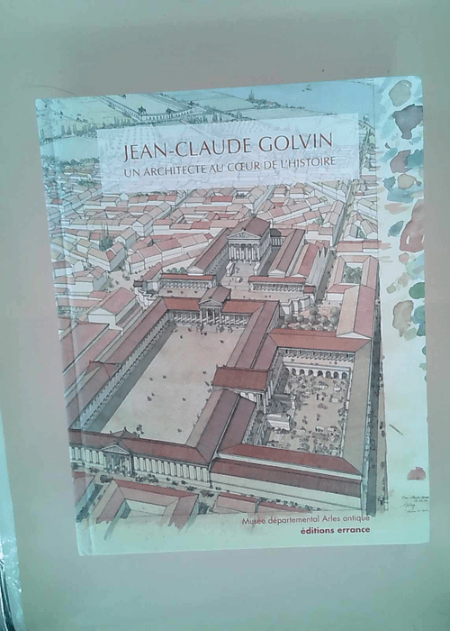 Jean-Claude Golvin un architecte au coeur de ...