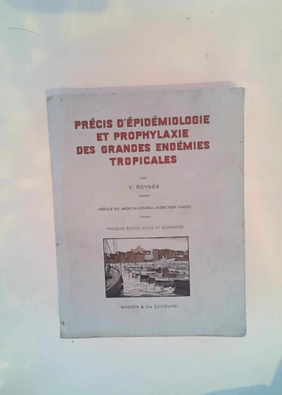 Précis d épidémiologie et prophylaxie des grandes endémies tropicales Préface du médecin-général-inspecteur Vaucel. 3e édition - Victor Reynes