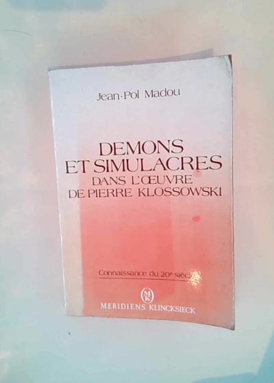 Démons et simulacres dans l oeuvre de pierre klossowski Jean-Pol Madou - Jean-Pol Madou