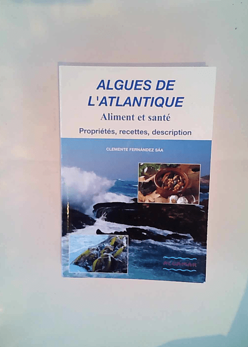 Algues de l atlantique Aliment et santé – propriétés recettes description. – Clémente fernandez saa