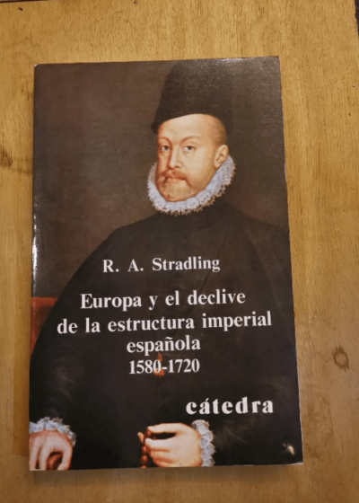 Europa Y El Declive Del Sistema Imperial Español 1580-1720 Par Robert A. Stradling - Robert A. Stradling