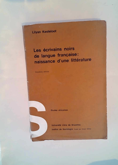 Les écrivains noirs de langue française Naissance d une littérature - Kesteloot Lilyan