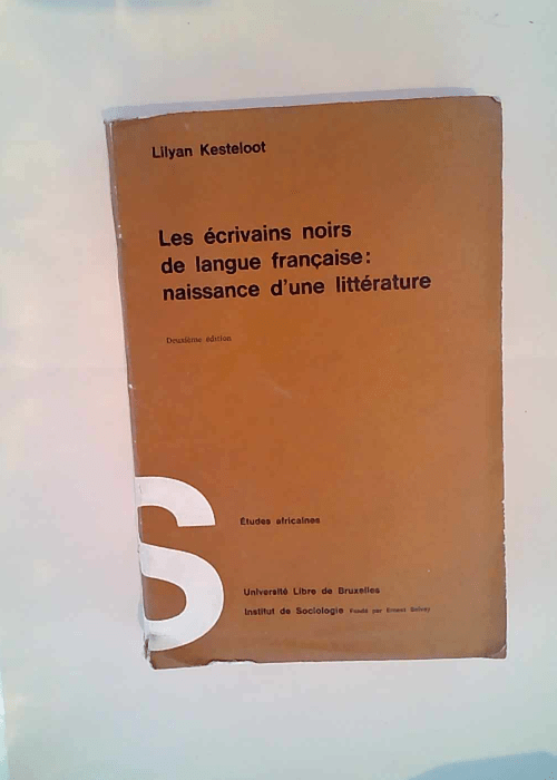 Les écrivains noirs de langue française Naissance d une littérature – Kesteloot Lilyan