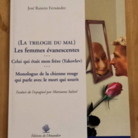 La Trilogie Du Mal : Les Femmes Évanescentes – Celui Qui Était Mon Frère – Monologue De La Chienne Rouge Qui Parle Avec Le Mort Qui Sourit – Fernandez José-Ramon