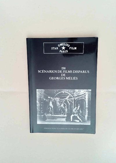 158 scénarios de films disparus de Georges Méliès Jacques MALTHETE - Jacques MALTHETE