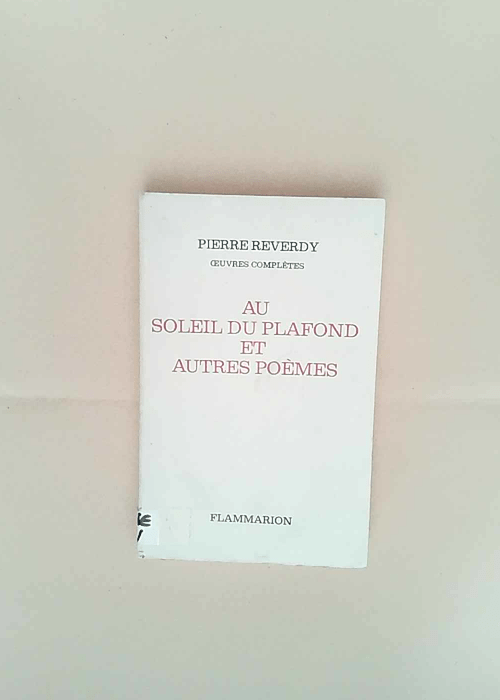 Au soleil du plafond et autres poèmes  – Pierre Reverdy