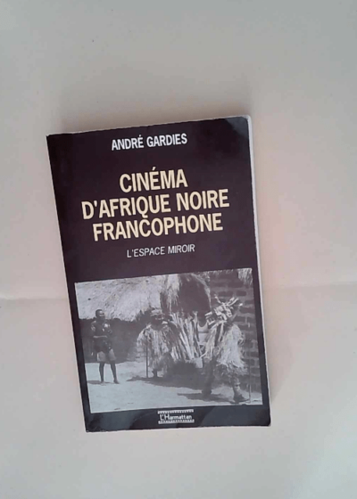 Cinéma d Afrique Noire francophone L espace-miroir - André Gardies