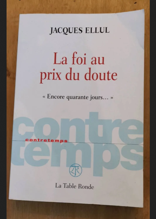 La Foi Au Prix Du Doute – Encore Quarante Jours – Jacques Ellul