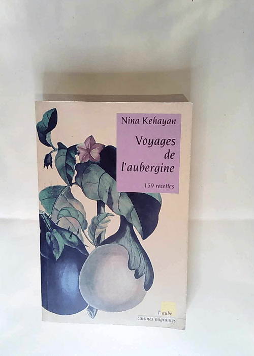 Voyages de l aubergine 159 Recettes – Nina Kehayan