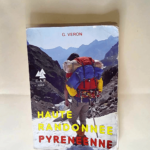 Haute randonnée pyrénéenne ou la Grande traversée des Pyrénées D Ouest en Est en été – G. Veron