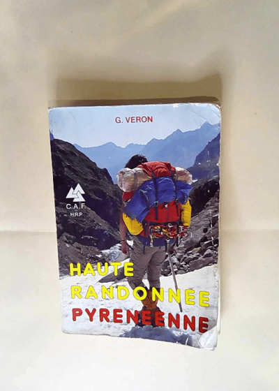 Haute randonnée pyrénéenne ou la Grande traversée des Pyrénées D Ouest en Est en été - G. Veron