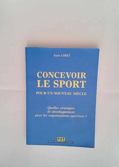 Concevoir le sport pour un nouveau siècle Alain Loret - Alain Loret