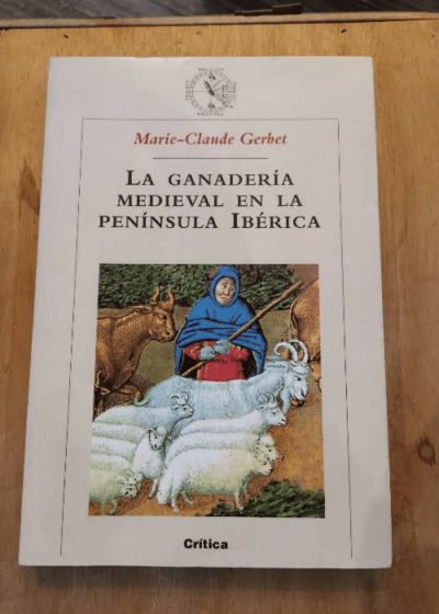 La Ganadería Medieval En La Península Ibérica - Gerbet M - Gerbet M: Ganadería Medieval En La Península Ibérica