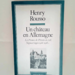 Un chateau en Allemagne – la France de petain en exil sigmaringen 1944-1945 Henry Rousso – Henry Rousso