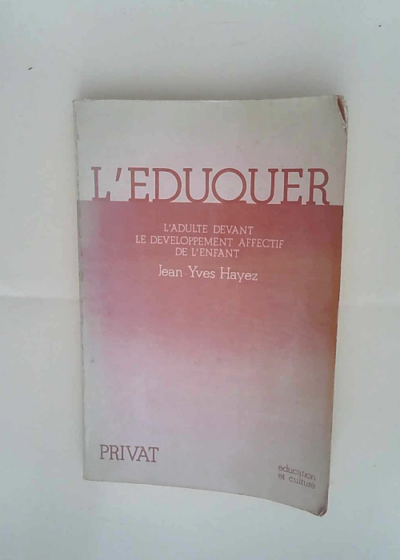 L eduquer - l adulte devant le developpement affectif de l enfant HAYEZ Jean-Yves - HAYEZ Jean-Yves