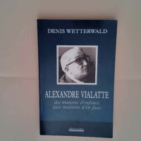 Alexandre Vialatte Des maisons d enfance aux maisons d en face – Denis Wetterwald