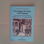 Los juegos del amor y del lenguaje en la obra de Antón de Montoro Rodrigo de Cota y Fernando de Rojas Nathalie Kasselis-Smith – Nathalie Kasselis-Smith