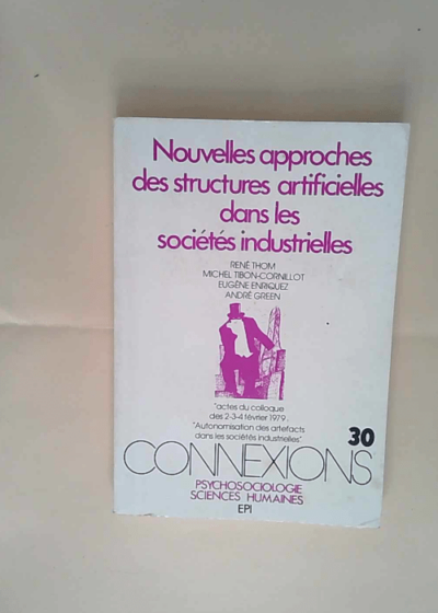 Nouvelles approches des structures artificielles dans les sociétés industrielles -Actes du colloque fév.1979 (Connexions -Psychologie -Sciences Humaines N°30 1980)  - Thom