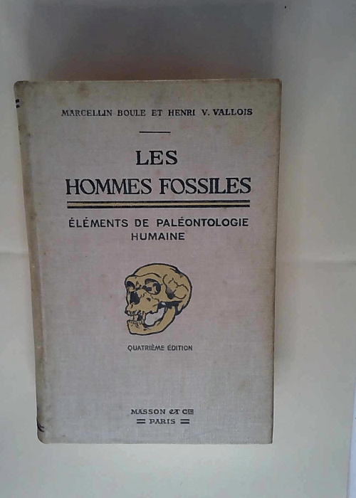 Les Hommes fossiles éléments de paléontologie humaine… 4e édition Henri-Victor Vallois Marcellin Boule Henri-V. Vallois – Marcellin Boule Henri Vallois