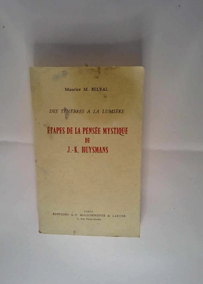 Des Tenebres A Lumiere Etapes Pensee Mystique De Huysmans Maurice Belval - Maurice Belval