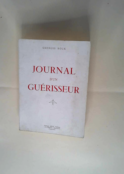 Journal D Un Guerisseur. Roux Georges - Roux Georges