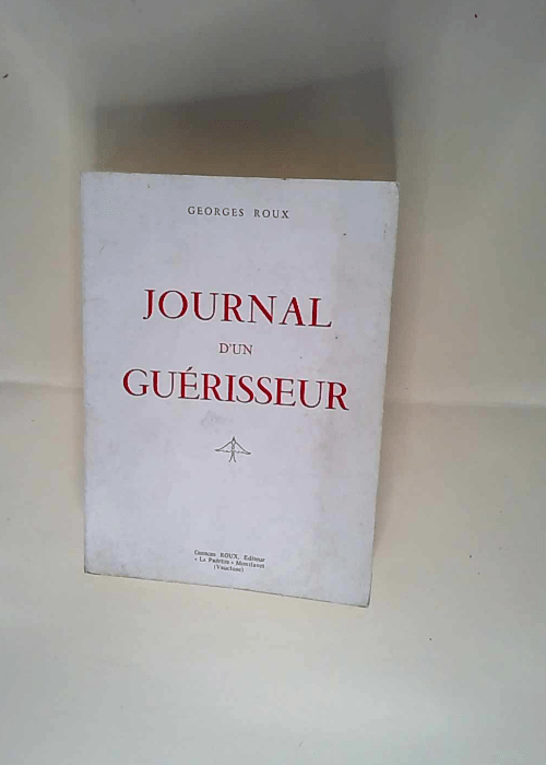 Journal D Un Guerisseur. Roux Georges –...