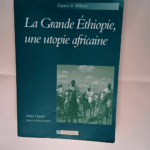 La Grande Éthiopie une utopie africaine Éthiopie ou Oromie l intégration des hautes terres du Sud – Alain Gascon