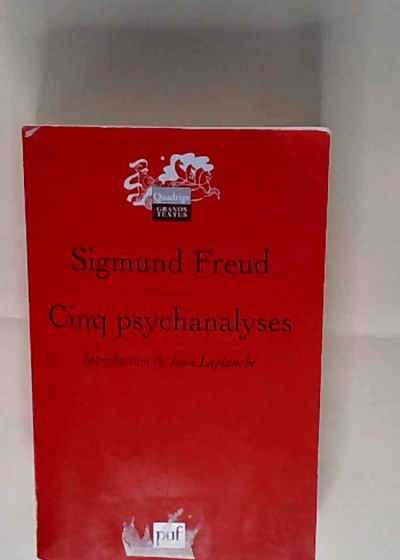 Cinq psychanalyses Sigmund Freud Jean Laplanche (Préface) René Lainé (Traduction) Janine Altounian (Traduction) Pierre Cotet (Traduction) - Sigmund Freud