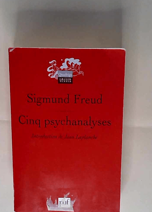 Cinq psychanalyses Sigmund Freud Jean Laplanche (Préface) René Lainé (Traduction) Janine Altounian (Traduction) Pierre Cotet (Traduction) – Sigmund Freud