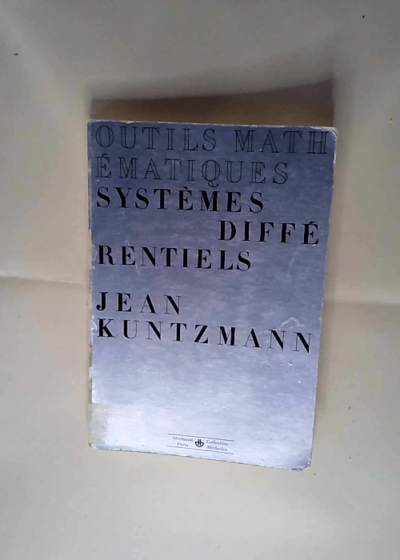 outils mathématiques Systèmes différentiels KUNTZMANN Jean - KUNTZMANN Jean