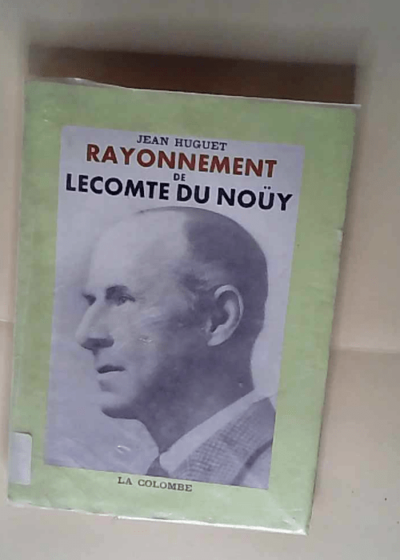 Rayonnement de Lecomte du Noüy HUGUET Raymond - HUGUET Raymond