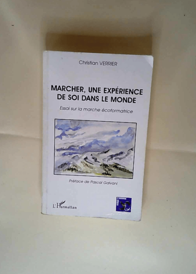 Marcher une expérience de soi dans le monde Essai sur la marche écoformatrice - Christian Verrier