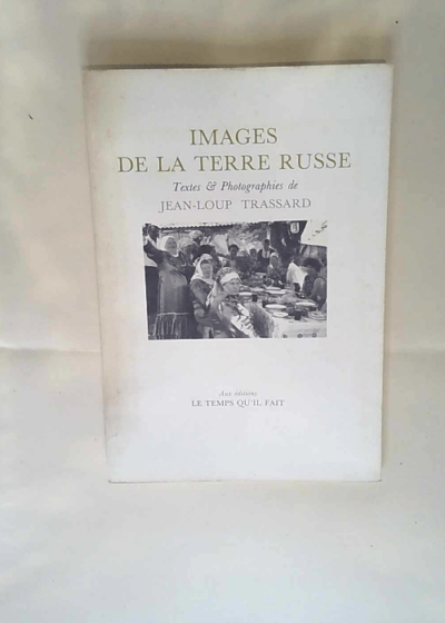 Images de la terre russe Jean-Loup Trassard - Jean-Loup Trassard