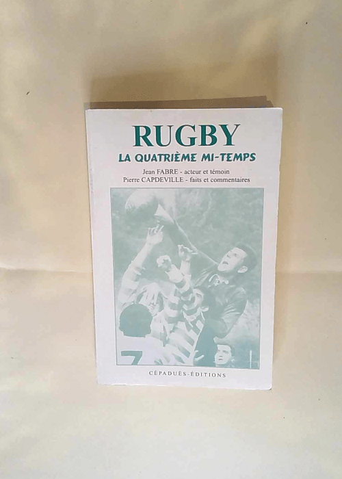 Rugby – La quatrième mi-temps Jean Fabre Pierre Capdeville – Jean Fabre