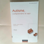 Autisme Comprendre et agir – Bernadette Rogé