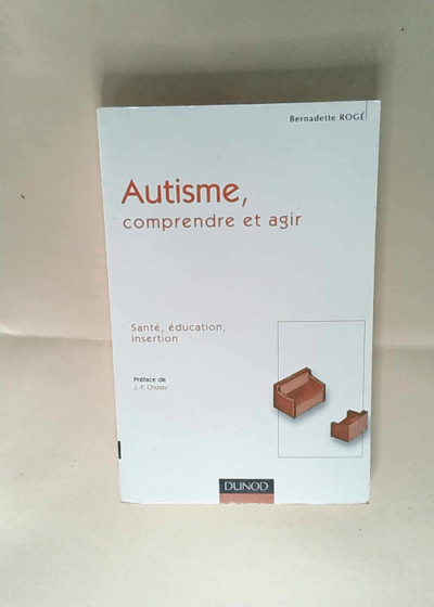 Autisme Comprendre et agir - Bernadette Rogé