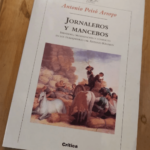 Jornaleros Y Mancebos Identidad Organizacion Y Conflicto En Los Trabajadores Del Antiguo Regimen Par Antonio Peiro – Antonio Peiro