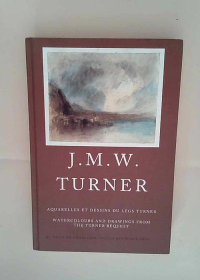 J. M. W. TURNER. Aquarelles et dessins du legs Turner. - Watercolours and drawings from the Turner bequest. Collection de la Tate Gallery Londres. Exposition 17 septembre - 11 décembre 1994. Ville de -