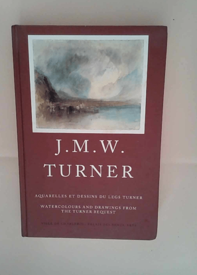 J. M. W. TURNER. Aquarelles et dessins du legs Turner. - Watercolours and drawings from the Turner bequest. Collection de la Tate Gallery Londres. Exposition 17 septembre - 11 décembre 1994. Ville de -