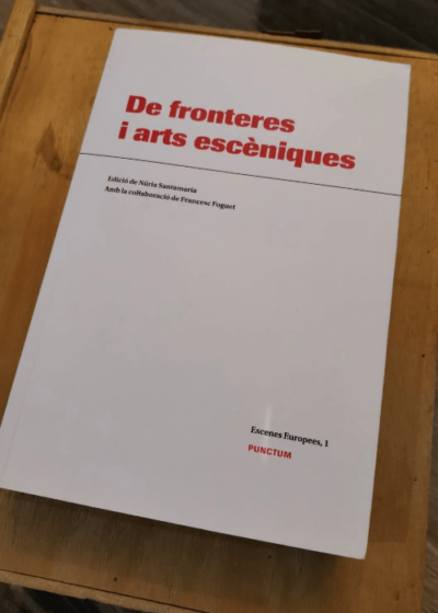 De Fronteres I Arts Esceniques Par Núria Santamaria I Roig (Sous La Direction De) - Núria Santamaria