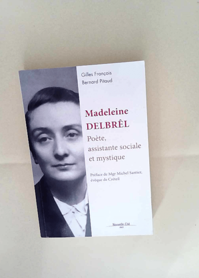 Madeleine Delbrêl Poète assistante sociale et mystique - Gilles François