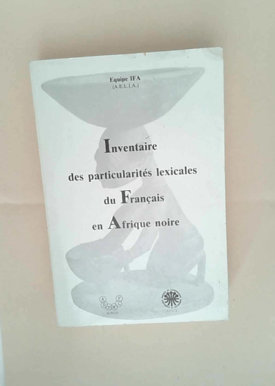 Inventaire des particularites lexicales du francais en Afrique noire Collectif - Collectif