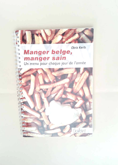 Manger belge manger sain
Un menu pour chaque jour de l année - Chris Kerfs