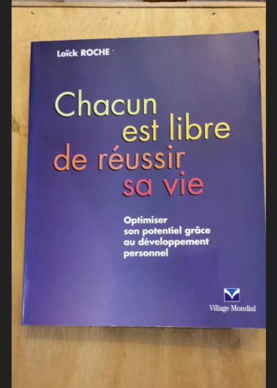 Chacun Est Libre De Réussir Sa Vie - Loïck Roche