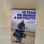 Le Tour du monde à bicyclette Le temps d un rêve – Joël Lodé