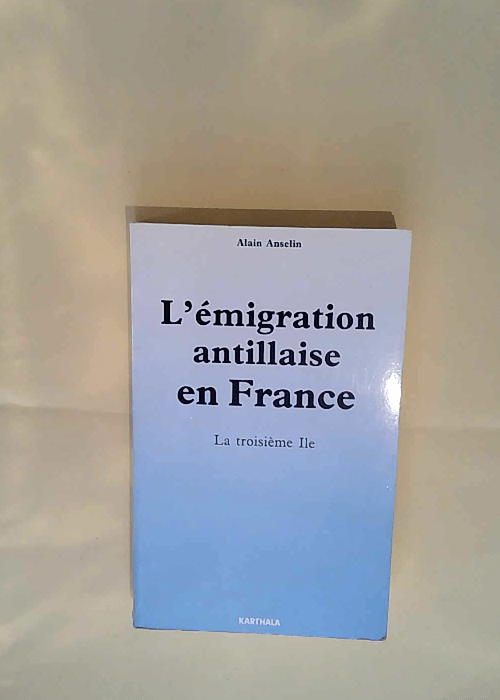 L émigration antillaise en France la troisième île Alain Anselin – Alain Anselin