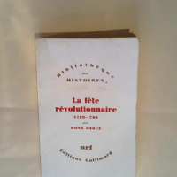 La Fête révolutionnaire 1789-1799 Mona Ozou...