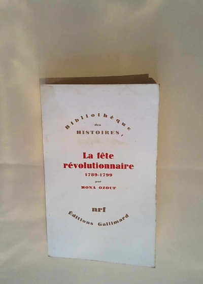 La Fête révolutionnaire 1789-1799 Mona Ozouf - Mona Ozouf