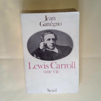 Lewis Carroll une vie d Alice à Zénon d Elée. – Jean Gattégno