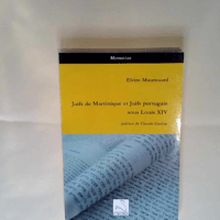 Juifs de Martinique et Juifs portugais sous Louis XIV Elvire Maurouard – Elvire Maurouard